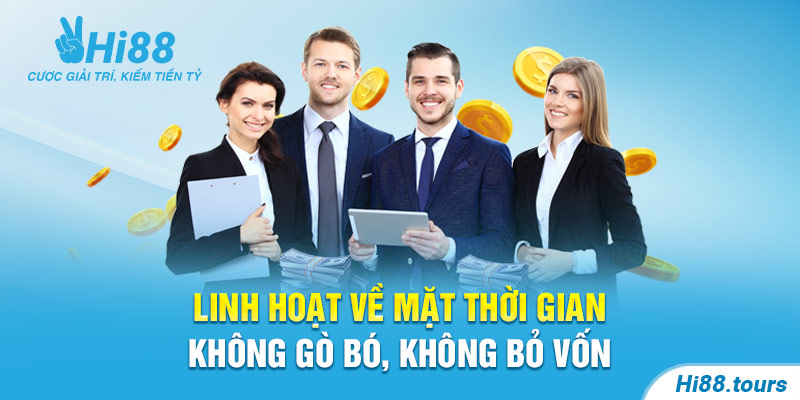 Linh hoạt về thời gian không cần bỏ vốn